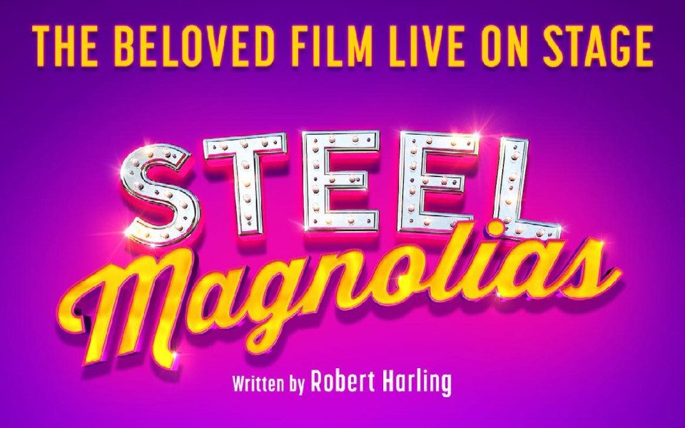 Steel Magnolias - The beloved film live on stage