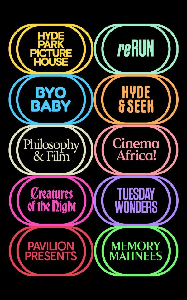 Hyde Park Picture House; reRun; BYO Baby; Hyde & Seek; Philosophy & Film; Cinema Africa!; Creatures of the Night; Tuesday Wonders; Pavilion Presents; Memory Mondays.