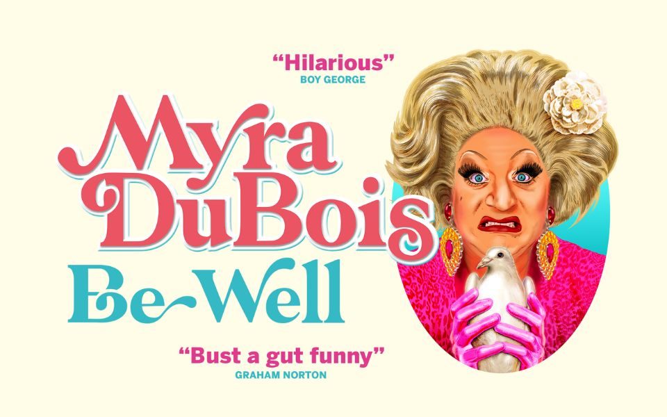 Coloured sketch of Myra DuBois grimacing in an oval frame accompanied by text reading Myra DuBois Be Well with a cream background and raving reviews from Boy George and Graham Norton.