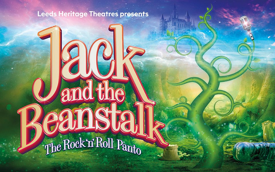 An image reads 'Leeds Heritage Theatres presents Jack and the Beanstalk: The Rock 'n' Roll Panto' over a beanstalk growing in a forest with a microphone perched atop its stem. There is a bag of coins and a giant's boot in the forest. In the clouds breaking at the top of the image, there is a castle.