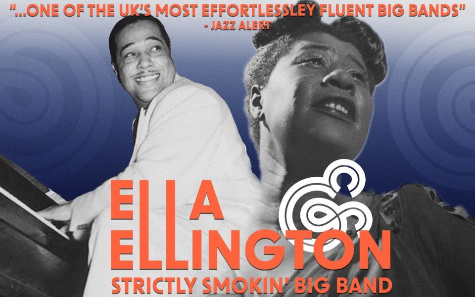 Black and white images of Ella Fitzgerald and Duke Ellington behind text that reads '...One of the UK's most effortlessly fluent big bands - Jazz Alert | Ella & Ellington | Strictly Smokin' Big Band'