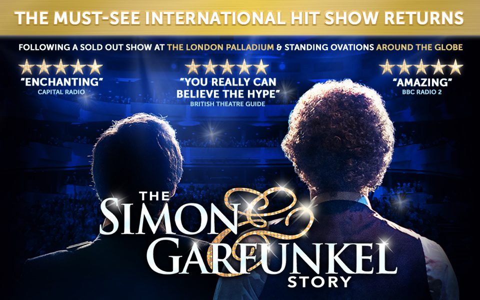 The backs of two people's heads facing out into a theatre auditorium from the stage. Text reads: The must-see international hit show returns. Following a sold out show at the London Palladium and standing ovations around the glove. The Simon and Garfunkel Story. Includes three five star reviews from Capital Radio, British Theatre Guide and BBC Radio 2.