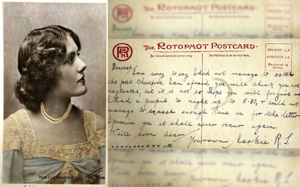 Front: Image of Miss Lily Brayton Back: Dearest / I am sorry to say I did not manage to catch the post therefore I am afraid you will think you are neglected, but it is not so. I hope you will forgive me. I had a pupil to night up to 8.30, I could not manage to squash enough time in for the letter. I promise you it shall never occur again. Write soon dear / Your own Markie R . J. xxxxxxxxxxxxxxx etc.