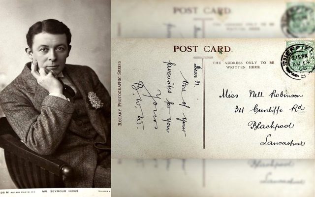 Front: Mr Seymour Hicks Back: Dear N. One of your favourites for you – Yours B. W. W. Miss Nell Robinson 34 Cunliffe Rd Blackpool Lancashire