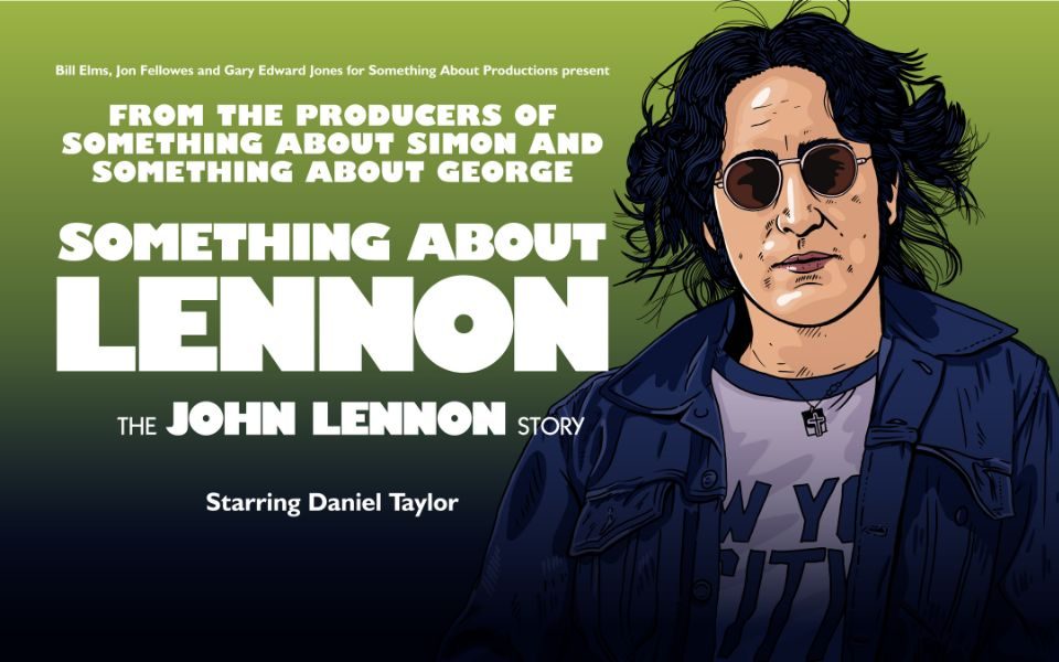 Cartoon illustration of John Lennon in his older years accompanied with text reading: Bill Elms, Jon Fellowes and Gary Edward Jones for Something About Productions present: From Producers of Something About Simon and Something About George, starring Daniel Taylor. Something About Lennon. The John Lennon Story.