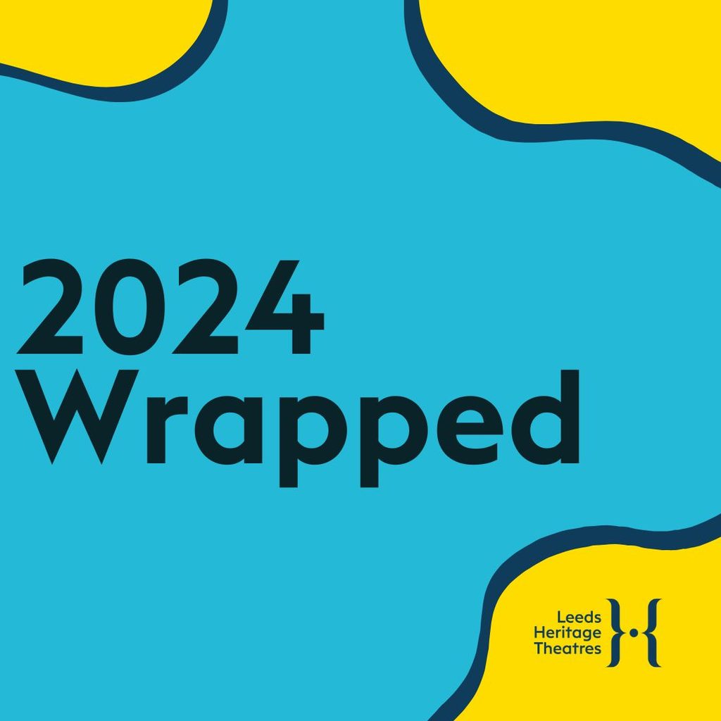 2024 Wrapped Engineer 2024 Wrapped: News, Views and Stories: Leeds Heritage Theatres