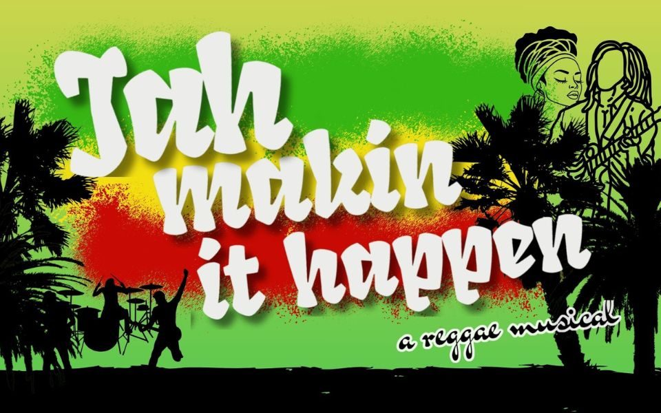 Illustrated characters and silhouettes of musicians on a beach accompanied by paint effects in green, yellow and red. Text reads: Jah Makin' It Happen: A Reggae Musical