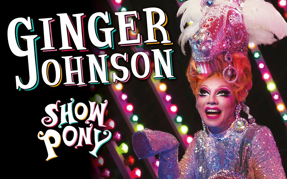 Ginger Johnson smiles in drag makeup and a glittery, bedazzled pony outfit in front of colourful LED lights. Text reads: Ginger Johnson. Show Pony.