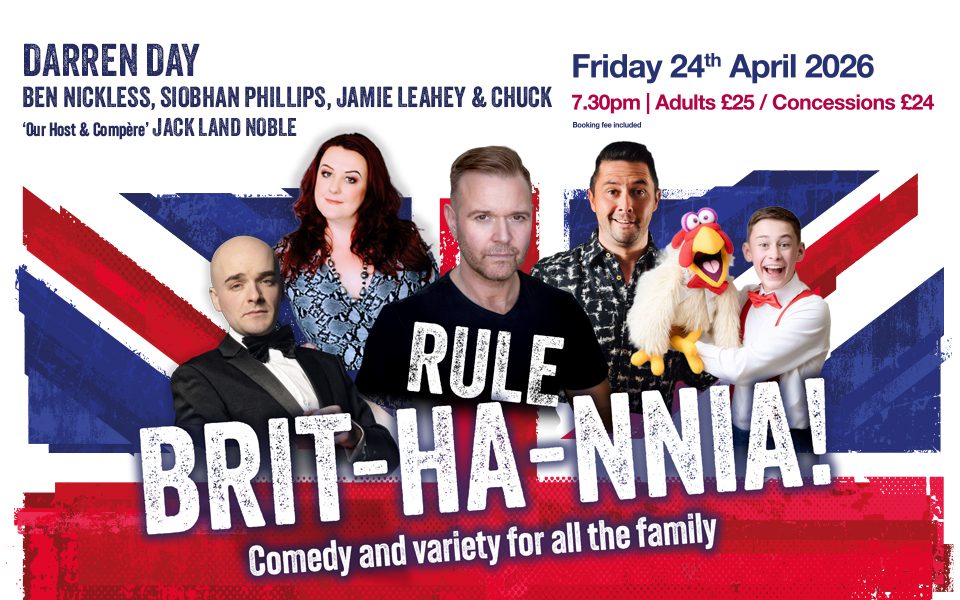The stars of Rule Brit-Ha-Nnia in front of the Union Flag. Text reads: Darren Day, Ben Nickless, Siobhan Phillips, Jamie Leahey & Chuck. Our Host and Compere, Jack Land Noble. Rule Brit-Ha-Nnia! Comedy and variety for all the family. Friday 24 April 2026.