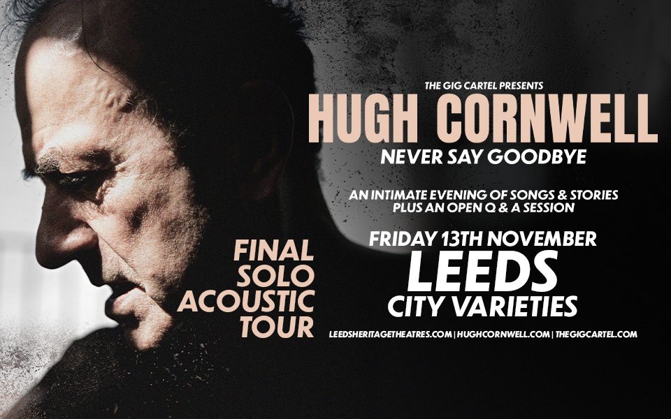 In profile under a harsh spotlight with dramatic shadows, Hugh Cornwell tilts down his head, with a gritty, textured filter. Text reads: The Gig Cartel presents Hugh Cornwell: Never Say Goodbye. Final solo acoustic tour. An intimate evening of songs and stories plus an open Q&A session. Friday 13th November. Leeds, City Varieties.