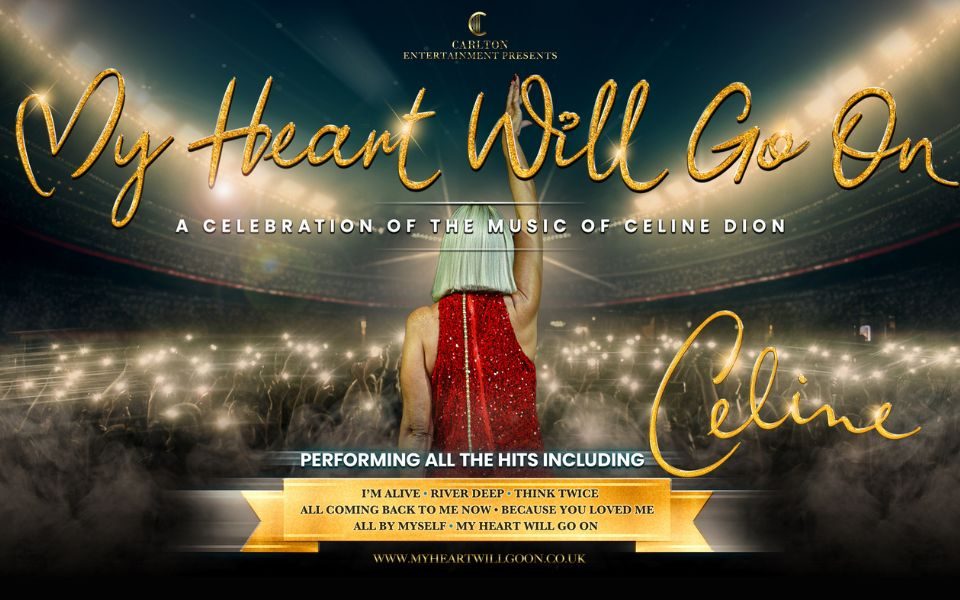 The back silhouette of a Celine Dion tribute performer stands with one hand raised, wearing a sequined red dress, in front of a stadium crowd with phone torches held in the air. Text reads: Carlton Entertainment presents: My Heart Will Go On. A Celebration of the music of Celine Dion. Celine. Performing all the hits including I'm Alive, River Deep, Think Twice, All Coming Back to Me Now, Because You Loved Me, All by Myself, My Heart Will Go On.
