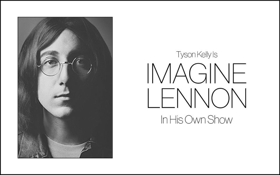 Black and white headshot of a John Lennon tribute artist with shoulder length brown hair and wire-rimmed glasses, surrounded by a stark white border. Text reads: Tyson Kelly is Imagine Lennon In His Own Show.