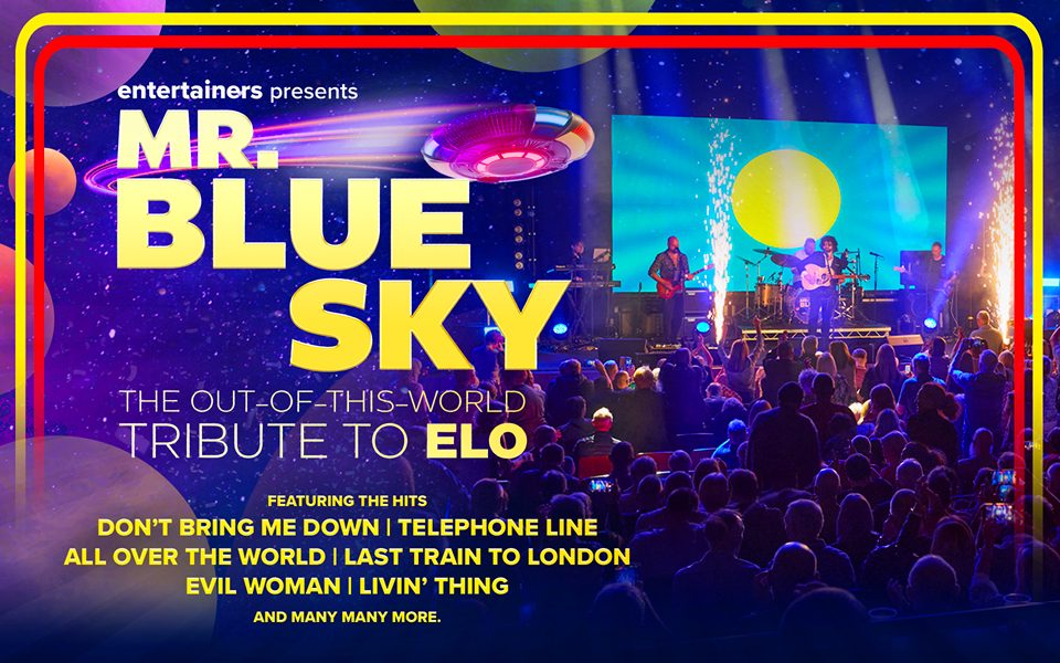 A band performs to a crowd as gold sparks shoot from the stage. A spaceship soars through a night sky. Text reads: Entertainers presents Mr. Blue Sky. The out-of-this-world tribute to ELO. Featuring the hits Don't Bring Me Down, Telephone Line, All Over the World, Last Train to London, Evil Woman, Livin' Thing and many more.