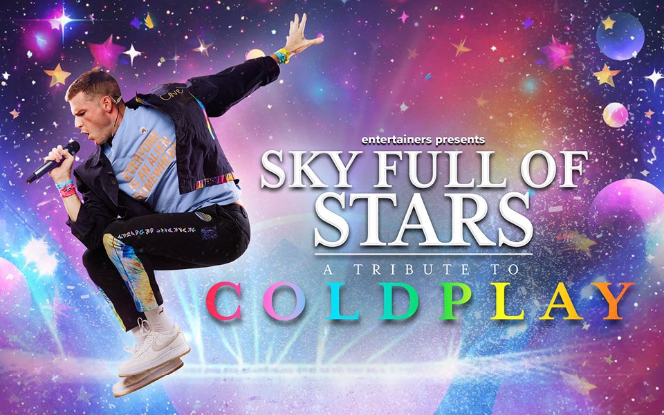 A man in a jacket, blue t-shirt and colourful wristbands jumps into the air and sings into a microphone, surrounded by a colourful galaxy of blue, pink and purple planets. Text reads: Entertainers presents Sky Full of Stars. A tribute to Coldplay.