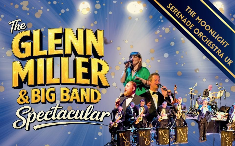 Collage of a big band performing along with three singers above them, in front of a sparkly blue backdrop. Banner text reads: The Moonlight Serenade Orchestra UK. Title text reads: The Glenn Miller and Big Band Spectacular.