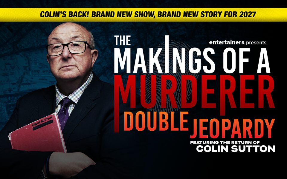 Colin Sutton in a suit and glasses with arms folded around a red notebook. In front of a fingerprint icon, text reads: Entertainers presents The Makings of a Murderer: Double Jeopardy. Featuring the return of Colin Sutton. Colin's back! Brand new show, brand new story for 2027.