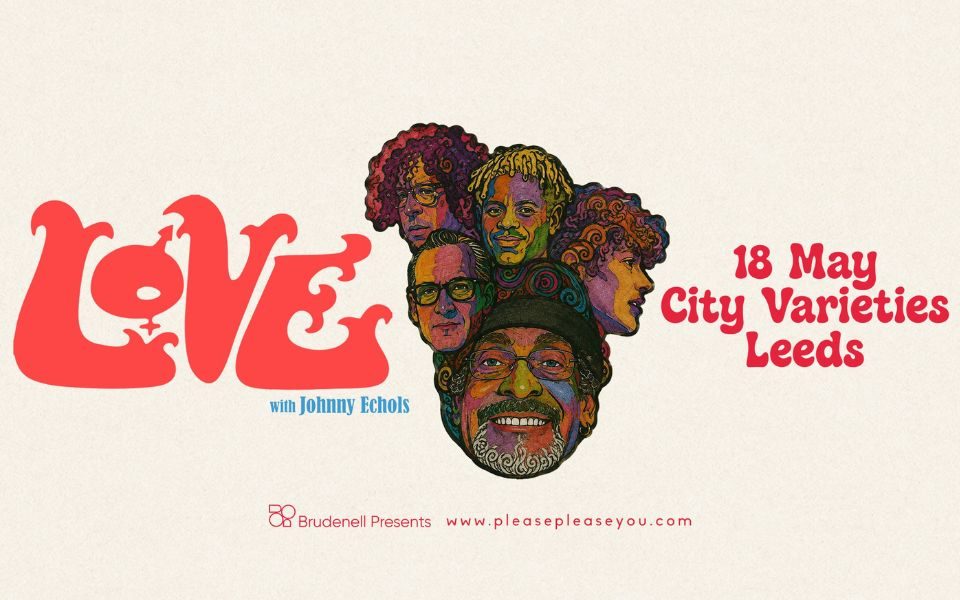 Illustrated image of five colourful faces joined together as one. Text reads: Love with Johnny Echols. 18 May, City Varieties, Leeds.